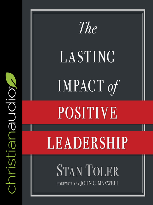 Title details for The Lasting Impact of Positive Leadership by Stan Toler - Available